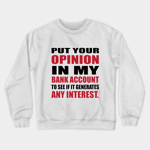 Your Opinion Crewneck Sweatshirt by igdali1